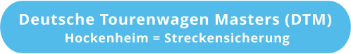 Deutsche Tourenwagen Masters (DTM)  Hockenheim = Streckensicherung